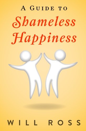 a guide to shameless happiness