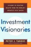 Investment Visionaries: A Roadmap to Wealth from the World`s Greatest Money Managers