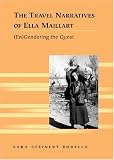 The Travel Narratives of Ella Maillart: (En)gendering the Quest (Travel Writing Across the Disciplines: Theory and Pedagogy)