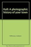 Hull : a photographic history of your town