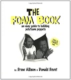 The Foam Book : An Easy Guide to Building Polyfoam Puppets