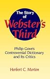 The Story of Websters Third: Philip Goves Controversial Dictionary and its Critics