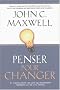 Penser pour changer : 11 Fa�ons dont les gens qui r�ussissent abordent la vie et le travail