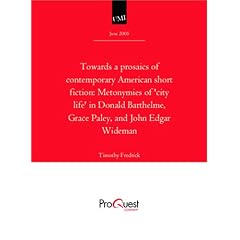 Towards a prosaics of contemporary American short fiction: Metonymies of 'city life' in Donald Barthelme, Grace Paley, and John Edgar Wideman