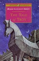 The Tale of Troy: Retold from the Ancient Authors (Puffin Classics)