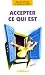 Accepter ce qui est