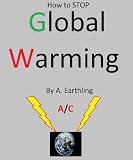 How to Stop GLOBAL WARMING