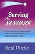 Serving As Senders: How to Care for Your Missionaries While They Are Preparing to Go, While They Are on the Field, When They Return Home