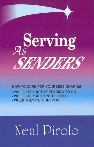Serving As Senders: How to Care for Your Missionaries While They Are Preparing to Go, While They Are on the Field, When They Return Home under Missions & Missionary Work in The Books Store