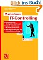 Masterkurs IT-Controlling: Grundlagen und Strategischer Stellenwert - IT-Kosten- und Leistungsrechnung in der Praxis - Mit Deckungsbeitrags- und Prozesskostenrechnung