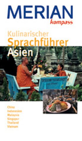 Kulinarischer Sprachführer Asien. China, Indonesien, Malaysia, Singapur, Thailand, Vietnam