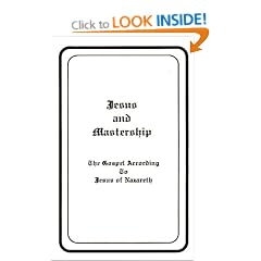 Jesus and Mastership: The Gospel According to Jesus of Nazareth