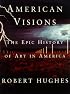 American Visions: The Epic History of Art in America