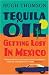 Tequila Oil: Getting Lost In Mexico