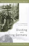 Dividing and Uniting Germany (Making of the Contemporary World)
