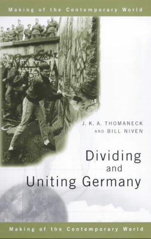 Dividing and Uniting Germany (Making of the Contemporary World)