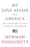 My Love Affair with America: The Cautionary Tale of a Cheerful Conservative
