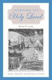 Imagining the Holy Land: Maps, Models, and Fantasy Travels