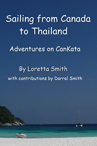 Sailing from Canada to Thailand: Adventures on CanKata, by Loretta A. Smith
