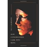 How Consciousness Came Into Being