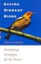 Saving Migrant Birds: Developing Strategies for the Future (The Corrie Herring Hooks Series, Number Fifty-Five)