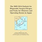 The 2009-2014 Outlook for Disposable Surgical Drapes and Packs for Obstetric and Operating... by Icon Group International