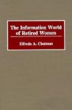 The Information World of Retired Women (New Directions in Information Management)