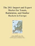 The 2011 Import and Export Market for Tennis, Badminton, and Similar Rackets in Europe