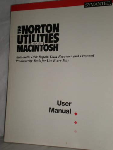 The Norton Utilities for the Macintosh, Automatic Disk Repair, Data Recovery and Personal Productivity Tools for Use Every Day - User Manual (Paperbac