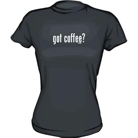 got coffee? Women’s Tee Shirt in 6 Colors Small thru XXL