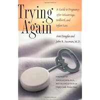 Trying Again: A Guide to Pregnancy After Miscarriage, Stillbirth, and Infant Loss