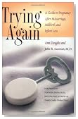 Trying Again: A Guide to Pregnancy After Miscarriage, Stillbirth, and Infant Loss