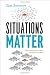 Situations Matter: Understanding How Context Transforms Your World Image of Situations Matter: Understanding How Context Transforms Your World