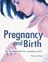 Pregnancy and Birth: Your Complete Guide from Conception to Birth