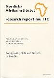 Foreign Aid, Debt and Growth in Zambia: Research Report 112 (NAI Research Reports)