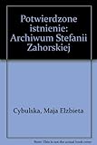 Potwierdzone istnienie : archiwum Stefanii Zahorskiej