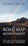 The Road Map To Achievement: The Law of Attraction, It Really Works!