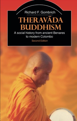 Theravada Buddhism: A Social History from Ancient Benares to Modern Colombo (The Library of Religious Beliefs and Practices)