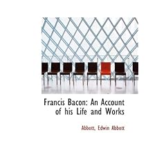 Francis Bacon: An Account of His Life and Works