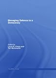 Managing Defence in a Democracy (Cass Military Studies)