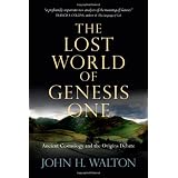 The Lost World of Genesis One: Ancient Cosmology and the Origins Debate ~ John H. Walton
