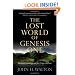 The Lost World of Genesis One: Ancient Cosmology and the Origins Debate