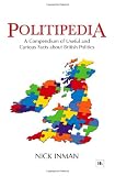 Politipedia : a compendium of useful and curious facts about British politics