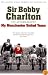 Sir Bobby Charlton: The Autobiography: My Manchester United Years