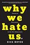 Why We Hate Us: American Discontent in the New Millennium Why We Hate Us: American Discontent in the New Millennium