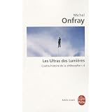 Contre-histoire de la philosophie : Tome 4, Les ultras des Lumi�respar Michel Onfray