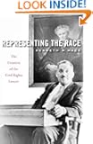 Representing the Race: The Creation of the Civil Rights Lawyer