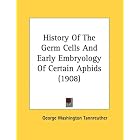 History Of The Germ Cells And Early Embryology Of Certain Aphids (1908) by George Washington Tannreuther