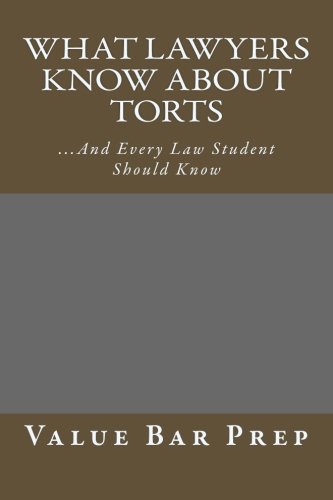 What Lawyers Know About Torts: ...And Every Law Student Should Know