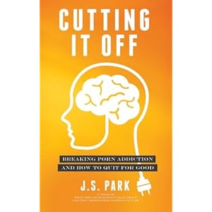 Cutting It Off: Breaking Porn Addiction and How To Quit For Good